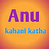 Anu kahani katha