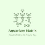 Aquarium Matrix