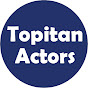 Topitan Actors