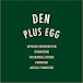 DEN PLUS EGG