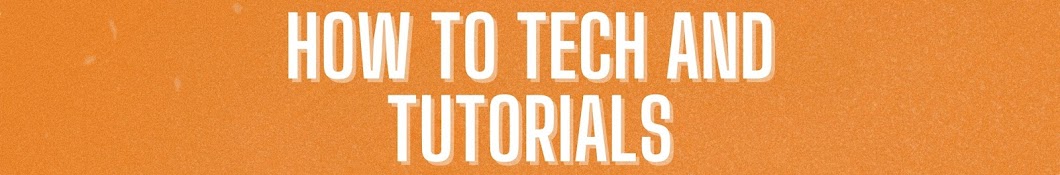 How To Tech And Tutorials