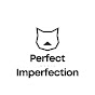 Perfect Imperfection