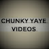 CHUNKY YAYE VIDEOS