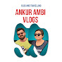 Ankur ambi Vlogs