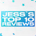 Jess's Top 10 Reviews