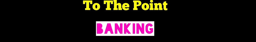 To The Point(BANKING)