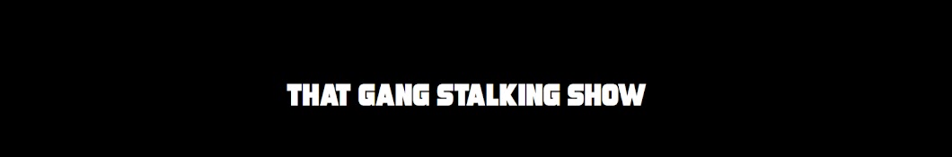 That Gang Stalking Show Banner