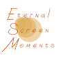 Eternal Screen Moments