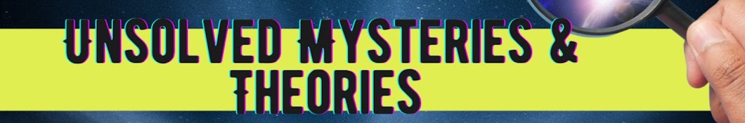 Unsolved Mysteries & Theories