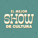 El Mejor Show de la Cultura