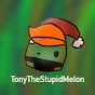 TonyTheStupidMelon