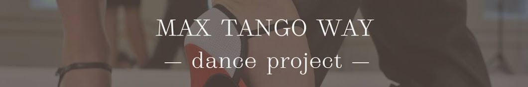 Max Tango Way - Dance Project