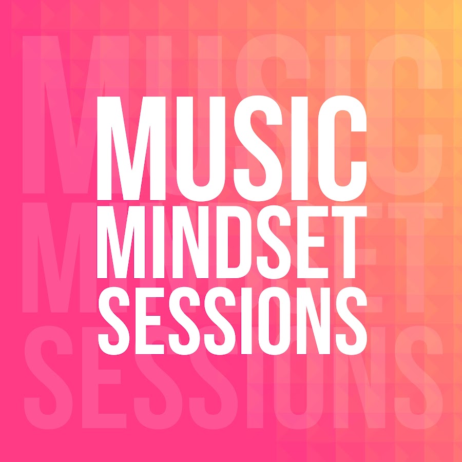 Music Mindset Sessions - YouTube Music Mindset Sessions