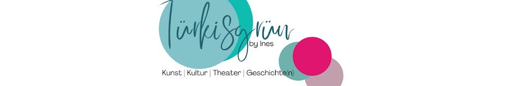 Türkisgrün - Kunst Kultur Theater Geschichte(n)