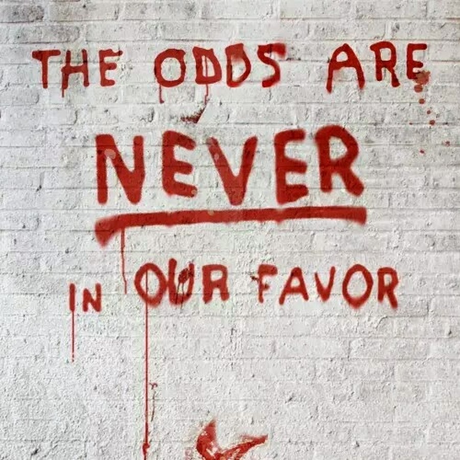 Are never show. Удача никогда не бывает на нашей стороне. The odds are never in our favor. The odds are.