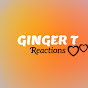 Ginger T Reacts