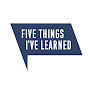 Five Things I've Learned