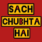 SACH CHUBHTA HAI 