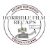 Horrible Film Recaps