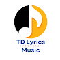 TD Lyrics Music