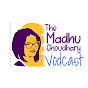 THE MADHU CHOUDHARY VODCAST