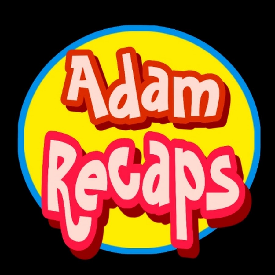 Adam Recaps 