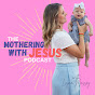 The Mothering with Jesus Podcast