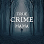 True Crime Mama