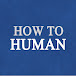 How to Human