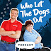 Who Let The Dogs Out Podcast