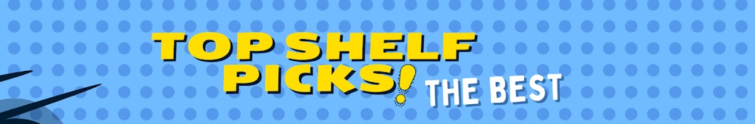 Top Shelf Picks 