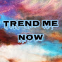 Trend me now