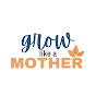 Grow Like a Mother