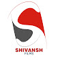 Shivansh Films