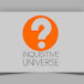 Inquisitive Universe