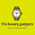 THE LUXURY GADGETS