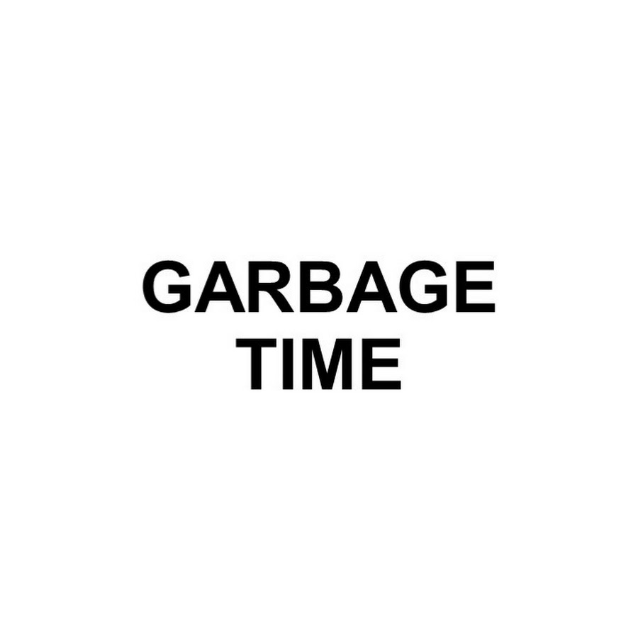Garbage time youtube
