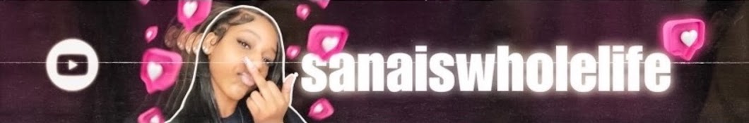 sanaiswholelife