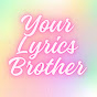 Your lyrics brother