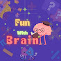 FUN WITH BRAIN