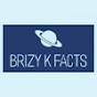 Brizy K Facts !!