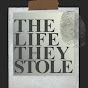THE LIFE THEY STOLE