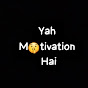 Yah motivation Hai