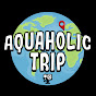 Aquaholic Trip