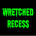 Wretched Recess