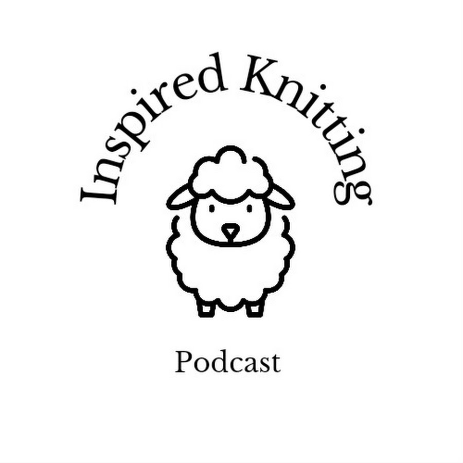 Inspired Knitting Podcast @Inspiredknittingpodcast