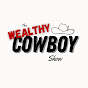 The Wealthy Cowboy Show