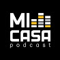 Mi Casa Podcast