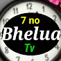 7 No Bhelua Tv