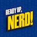 Ready Up, Nerd!